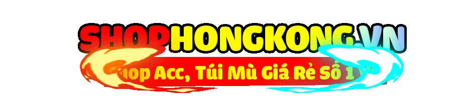 [ SHOPHONGKONG.VN ] - SHOP ACC UY TÍN GIÁ RẺ CHẤT LƯỢNG